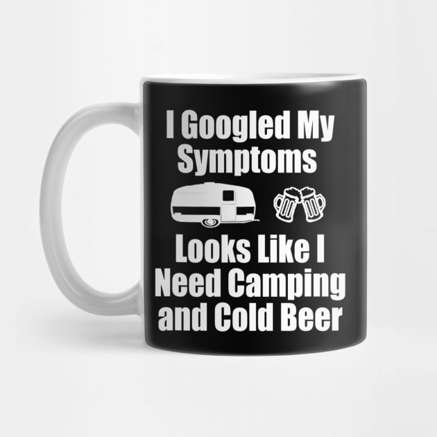 I Googled My Symptoms Shirt  Funny Camping Beer by JensAllison